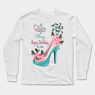 A Queen Was Born In May Happy Birthday To Me Long Sleeve T-Shirt